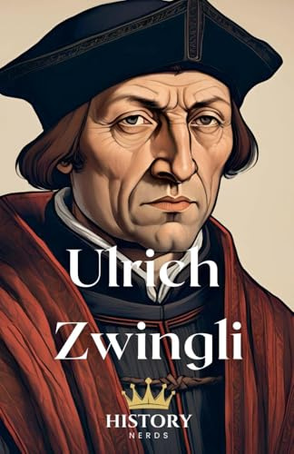 Ulrich Zwingli (Protestant Reformers, Band 3)