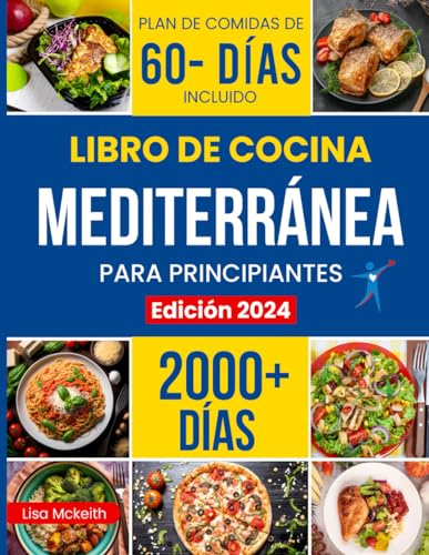 Libro de Cocina de la Dieta Mediterránea Para Principiantes: Disfruta Combina Recetas Económicas. Más de 2000 Días de Platos Fáciles y Saludables con Mucho Sabor. Plan de Comidas de 60 Días Incluido