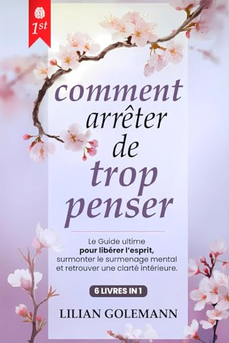 COMMENT ARRÊTER DE TROP PENSER: 6 LIVRES EN 1 : Se libérer des Pensées Excessives et Retrouver la Sérénité Mentale : Gérer l'Anxiété et le Stress en Renforçant la Confiance en Soi + BONUS LIVRE AUDIO