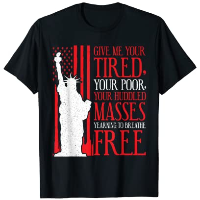 Freiheitsstatue T-Shirt – Give Me Your Tired Your Poor T-Shirt