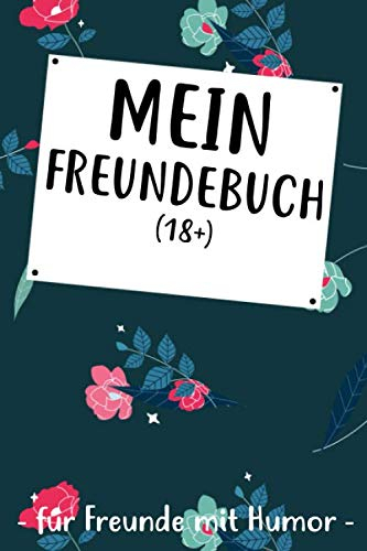 Mein Freundebuch (18+) Für Freunde Mit Humor: Freundebuch für Erwachsene für Beste Freunde zum Geburtstag als Geschenk für 30+ Freunde DIN A5
