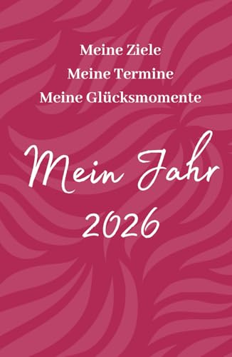 Mein Jahresplaner 2026: Kalender 2026 und Achtsamkeitstagebuch in einem. Mit strukturierten Zielen und positivem Denken zu mehr Erfolg und Glück im neuen Jahr