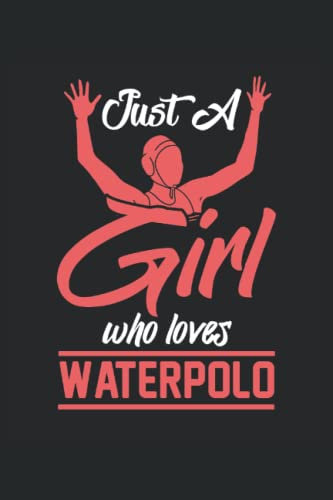 Just A Girl Who Loves Waterpolo: Wasserball-Spieler-Notizbuch |Wasserball-Trainer-Geschenk-Notizbuch