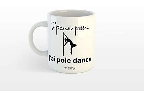 La Fabrique à Goodies Mug, tasse J'peux pas j'ai pole dance. Mug Humour Message Drôle Idée Cadeau Goodies Souvenir St Valentin Phrase culte Noël Anniversaire