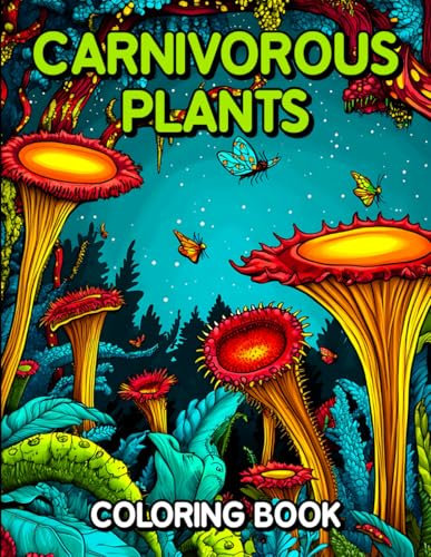 Carnivorous Plants Coloring Book: A Unique Botanical Gift with Venus Flytraps and Pitcher Plants and More to Color for Adults and Teens