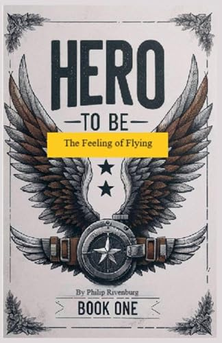 The Feeling of Flying (Hero to Be, Band 1)