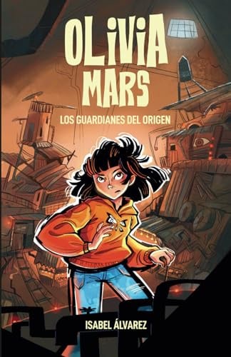 Olivia Mars 2. Los guardianes del Origen: un trepidante libro infantil de aventuras y misterio para niños y niñas de 7, 8, 9, 10, 11 y 12 años