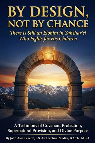 BY DESIGN, NOT BY CHANCE: There Is Still an Elohim in Yahshar'el Who Fights for His Children: There Is Still an Elohim in Yahshar'el Who Fights for ... in Yahshar'el Who Fights for His Children