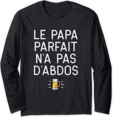 Le Papa Parfait N'a Pas D'abdos Cadeau Apéro Bière Humour Manche Longue