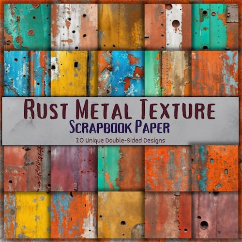 Rust Metal Texture Scrapbook Paper: 20 Full Color Designs for Scrapbooking, Junk Journal, Collage, Card Making, Decoupage, Origami, and many other crafts