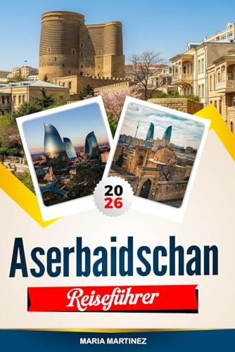 ASERBAIDSCHAN REISEFÜHRER 2026: Entdecken Sie versteckte Schätze, historische Sehenswürdigkeiten, Reisetipps und unvergessliche Urlaubserlebnisse
