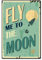 CREATCABIN Fly Me To The Moon Vintage Cartel de Chapa Retro Metal Cartel de Chapa Decoración de Pared para el Hogar Bar Pub Cafe Granja, 8 x 12 pulgada