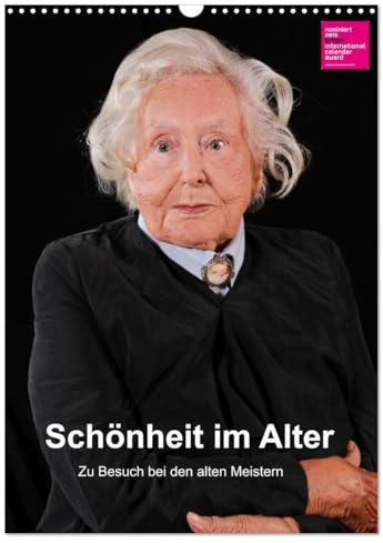 Schönheit im Alter - Zu Besuch bei den alten Meistern (Wandkalender 2026 DIN A3 hoch), CALVENDO Monatskalender: Senioren des Altenzentrums am ... der Kunstgeschichte (CALVENDO Menschen)