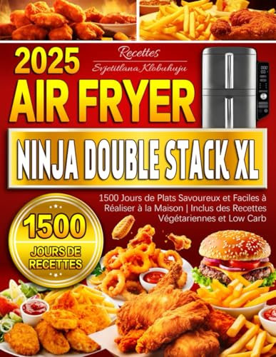 Recettes Air Fryer pour Ninja Double Stack XL: 1500 Jours de Plats Savoureux et Faciles à Réaliser à la Maison | Inclus des Recettes Végétariennes et Low Carb