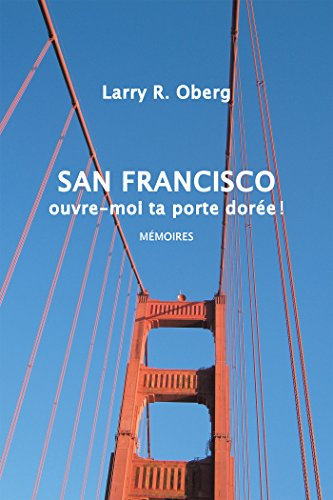 San Francisco, Ouvre-Moi Ta Porte Dorée !: Mémoires