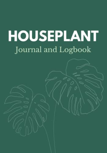 Houseplant Journal and Logbook: Plant Care Book