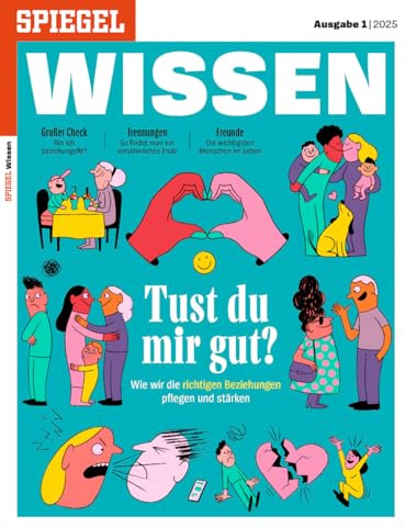 SPIEGEL WISSEN 1/2025 Tust du mir gut? Wie wir die richtigen Beziehungen pflegen und stärken