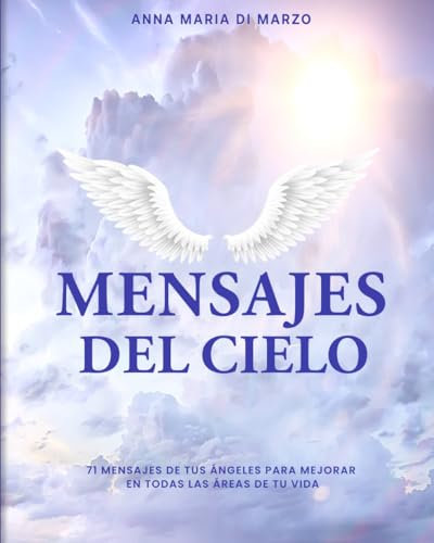 Mensajes del Cielo: 71 Mensajes de tus Ángeles para ti