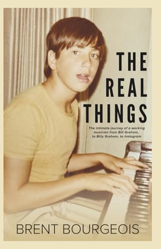 The Real Things: The Intimate Journey of a Working Musician from Bill Graham to Billy Graham to Instagram