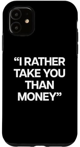 Hülle für iPhone 11 I RATHER TAKE YOU THAN MONEY X Only Love Date Fans - BACK