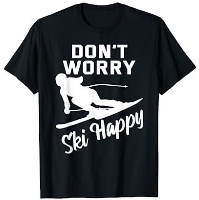Lustig Skifahren Don`t Worry Ski Happy Wintersport Berg T-Shirt