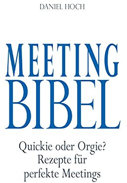 Meeting Bibel (Quickie oder Orgie? Rezepte für perfekte Meetings)