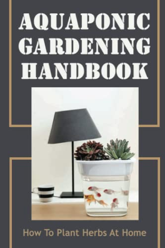 Aquaponic Gardening Handbook: How To Plant Herbs At Home