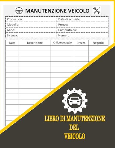 LIBRO DI MANUTENZIONE DEL VEICOLO: Registro delle ispezioni periodiche, degli interventi e delle riparazioni effettuate sul mezzo
