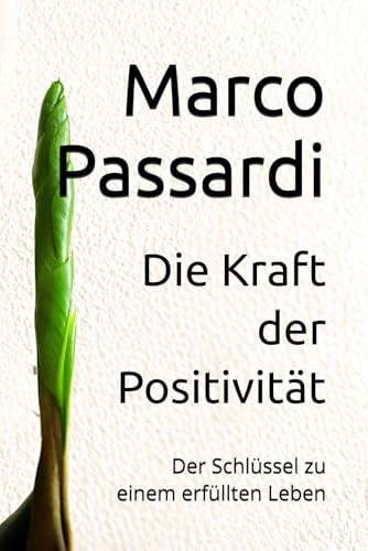 Die Kraft der Positivität: Der Schlüssel zu einem erfüllten Leben