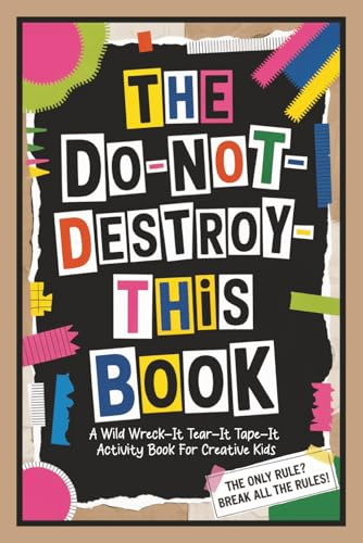 The DO-NOT-DESTROY-THIS Book: A Wild Wreck-It Tear-It Tape-It Activity Book for Creative Kids