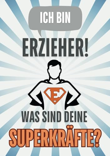 Ich bin Erzieher! Was sind deine Superkräfte ?: Ein Notizbuch für Erzieher