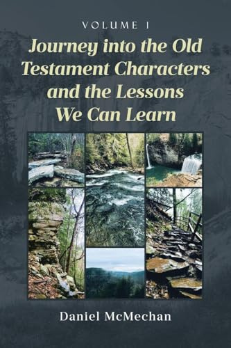 Journey into the Old Testament Characters and the Lessons We Can Learn: Volume 1
