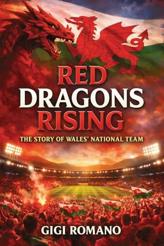 Red Dragons Rising: The Story of Wales' National Team