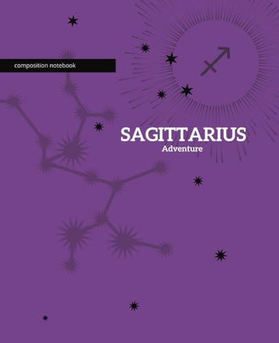 Composition Notebook College Ruled: Celebrate Your Sagittarius Adventure an astrologically-themed notebook and journal for self-discovery, for ... or simply in moments of quiet reflection.