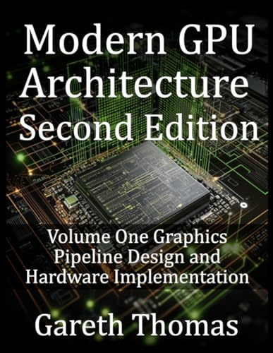 Modern GPU Architecture Second Edition: Volume One Graphics Pipeline Design and Hardware Implementation (Gpu Expert Engineering: Mastering Design, Programming, and Optimization)
