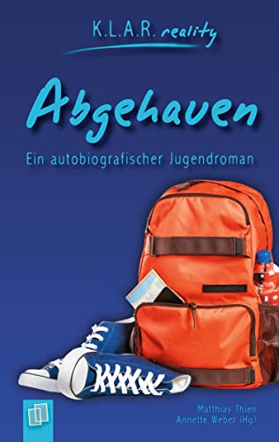 Abgehauen: Ein autobiografischer Jugendroman (K.L.A.R. reality - Taschenbuch)