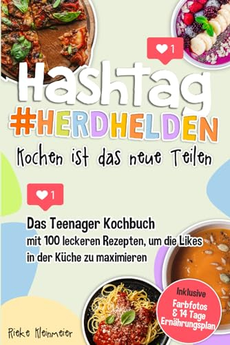 Hashtag Herdhelden-Kochen ist das neue Teilen: Das Teenager Kochbuch mit 100 leckeren Rezepten, um die Likes in der Küche zu maximieren. Inkl. Farbfotos & 14 Tage Ernährungsplan