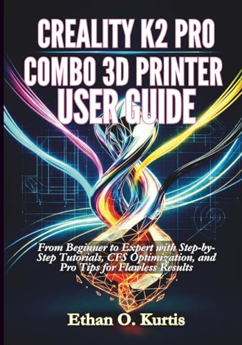 Creality K2 Pro Combo 3D Printer User Guide: From Beginner to Expert with Step-by-Step Tutorials, CFS Optimization, and Pro Tips for Flawless Results