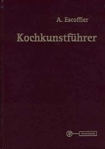 Kochkunstführer: Hand- und Nachschlagebuch der klassischen französischen und der feinen internationalen Küche
