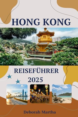 HONG KONG Reiseführer 2025: Top-Reiseziele, kulturelle Einblicke und Reisetipps für die Erkundung Hongkongs