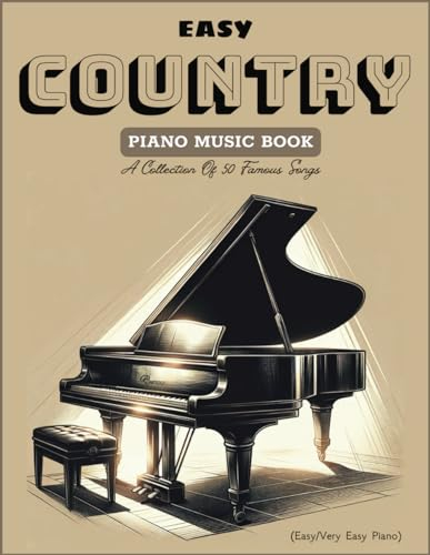 Easy Country Piano Music Books: A Collection Of 50 Famous Songs (Easy/Very Easy Piano)
