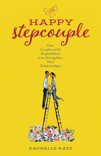 Happy Stepcouple: How Couples with Stepchildren Can Strengthen Their Relationships