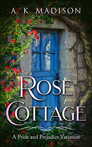 Rose Cottage: A Pride and Prejudice Variation (English Edition)