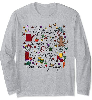 Gartenarbeit ist mein Yoga Gummistiefel sind meine Pumps Langarmshirt