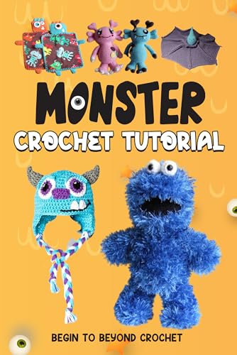 Monster Crochet Tutorial: Begin to Beyond Crochet: Amigurumi Monsters (English Edition)
