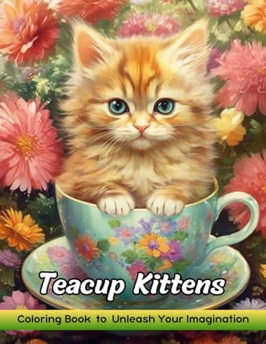Teacup Kittens: Coloring Book for Adults with Teacup Kittens for Stress Relief and Relaxation