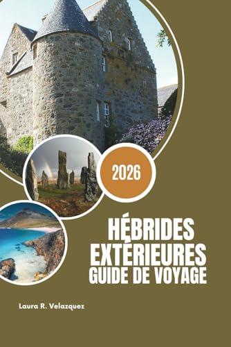 HÉBRIDES EXTÉRIEURES GUIDE DE VOYAGE 2026: Des itinéraires d'initiés, des plages cachées, des astuces de voyage à petit budget, la culture gaélique et ... multi-îles pour les amateurs d'aventure.