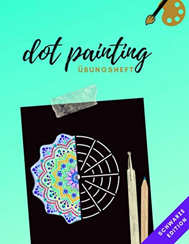 Dot Painting Übungsheft schwarze Edition: Übungsblock mit Punktmalerei und Dotting vorlagen auf schwarzen Hintergrund| Dot Art Heft mit verschiedenen ... Üben | Punktierung von Dot Mandala erlernen
