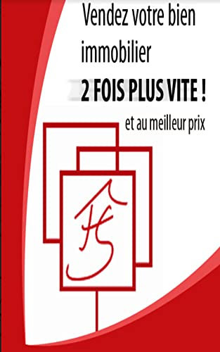 Vendez votre bien immobilier 2 fois plus vite et au meilleur prix (French Edition)