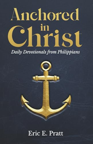 Anchored in Christ: Daily Devotionals from Philippians